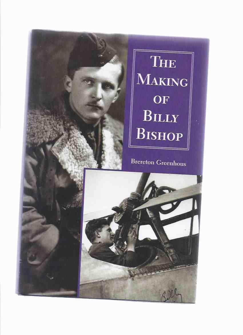 The Making of Billy Bishop: The First World War Exploits of Billy Bishop, VC