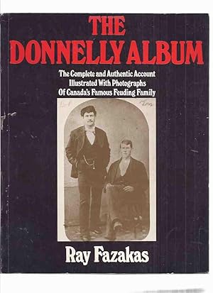 The Donnelly Album: The Complete & Authentic Account Illustrated with Photographs of Canada's Fam...