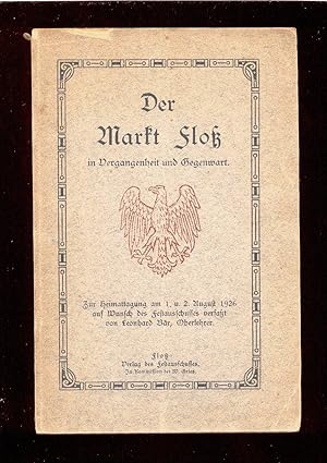 Der Markt Floss in Vergangenheit und Gegenwart : Zur Heimattagg am 1. u. 2. Aug. 1926 auf Wunsch ...