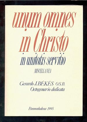 Miscellanea Gerardo J. Békés OSB octogenario dedicata. 1, Unum omnes in Christo, in unitatis serv...