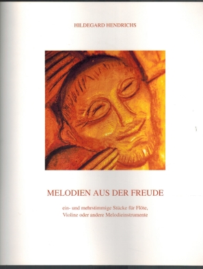Melodien aus der Freude; ein- und mehrstimmige Stücke für Flöte, Violine oder andere Melodieinstrumente - Hendrichs, Hildegard