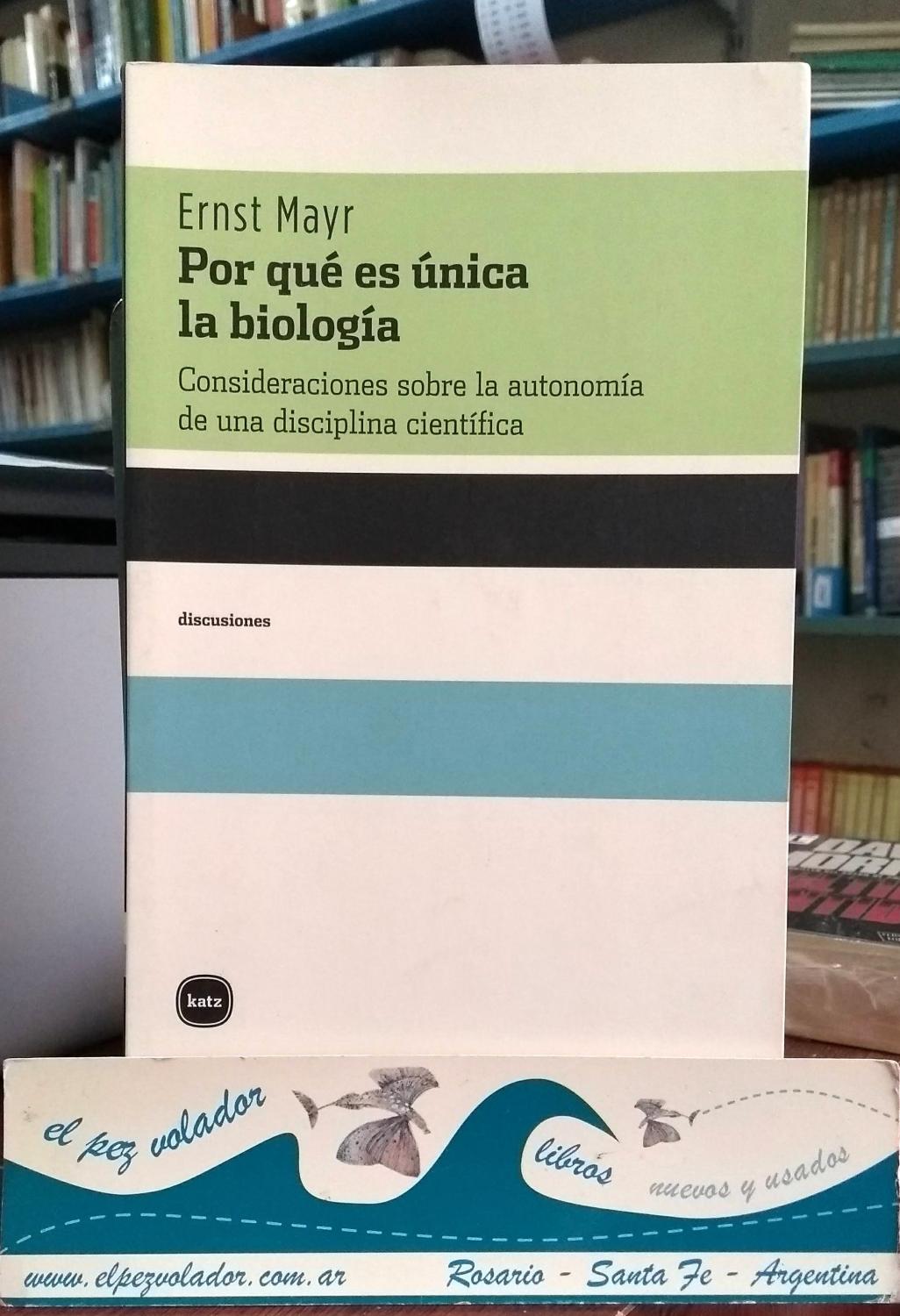 Por qué es única la biología. Consideraciones sobre la autonomía de una disciplina Científica - Mayr Ernst