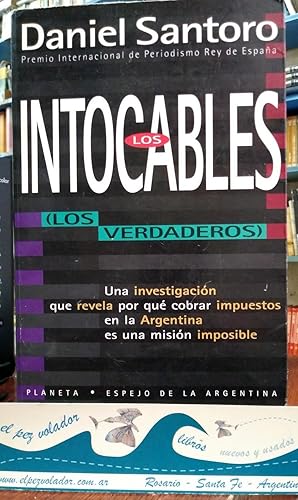 Los Intocables (los verdaderos). Una investigación que revela por qué cobrar impuestos en la Arge...