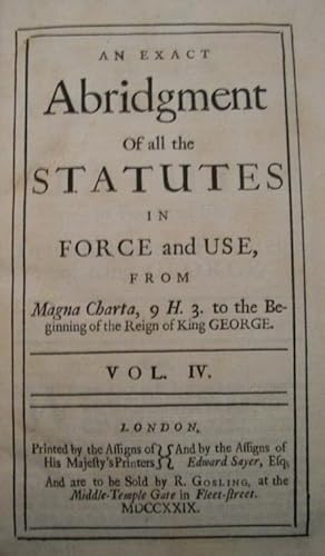 An Exact Abridgment of All the Statutes in Force and Use, from Magna Charta, 9 H.3. To the Beginn...