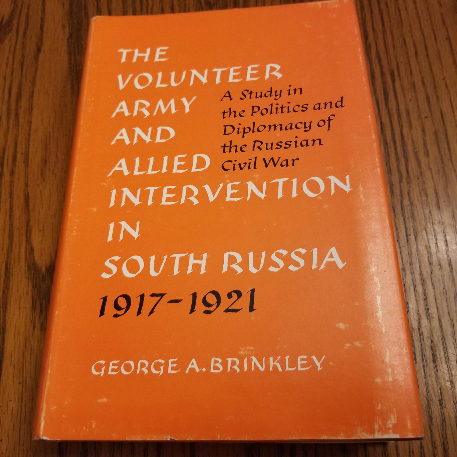 The Volunteer Army And Allied Intervention In South Russia 1914-1921 - Brinkley, George A.