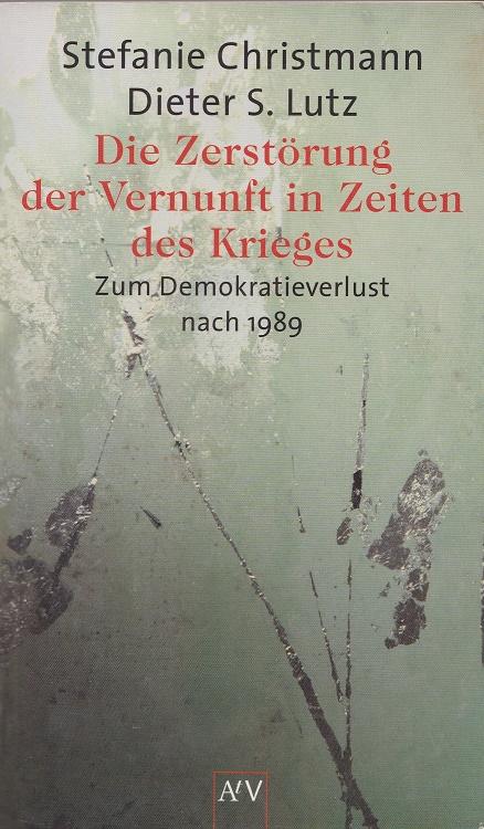 Die Zerstörung der Vernunft in Zeiten des Krieges: Zum Demokratieverlust nach 1989 (Atv [Aufbau-Taschenbücher])