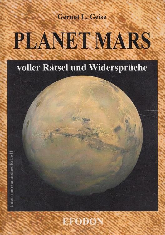 Planet Mars voller Rätsel und Widersprüche Unser marsianisches Erbe II - Geise, Gernot L