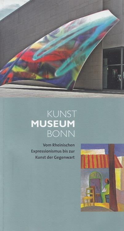 Kunstmuseum Bonn : vom Rheinischen Expressionismus bis zur Kunst der Gegenwart. [Hrsg. vom Kunstmuseum Bonn] - Adolphs, Volker