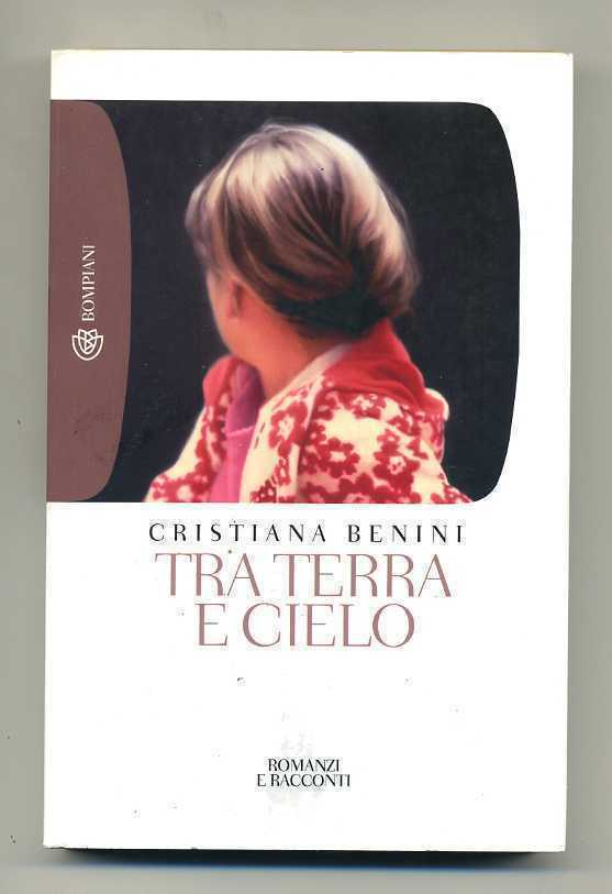 TRA TERRA E CIELO di Cristina Benini ed. Bompiani Tascabili n. 1077