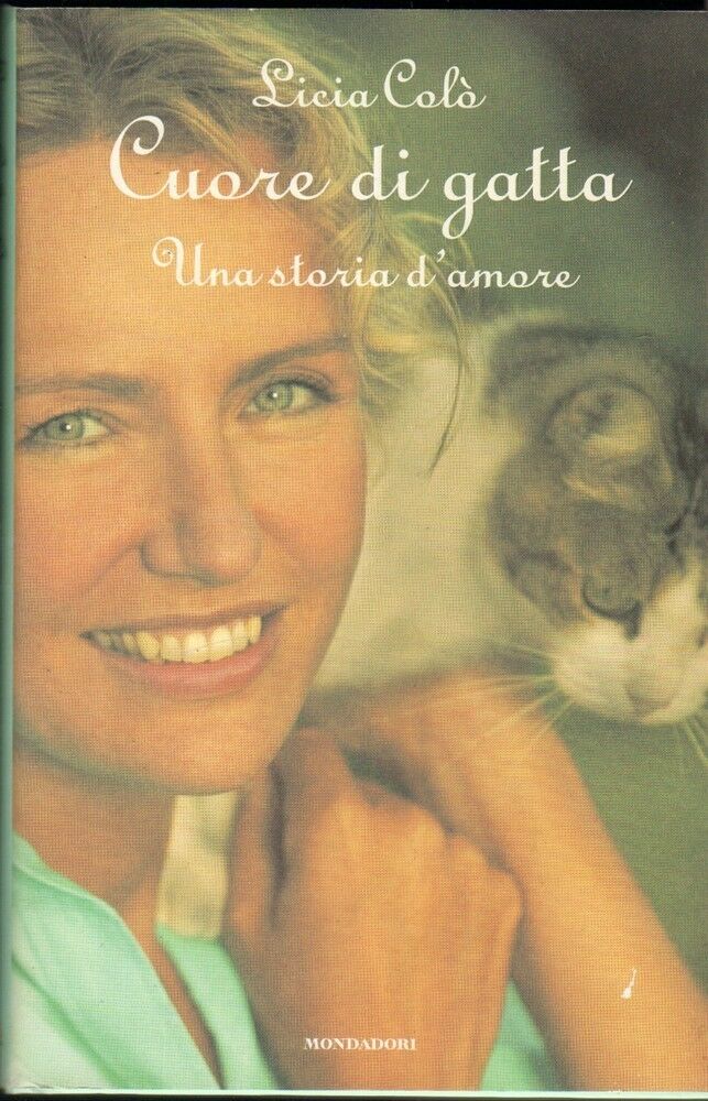 CUORE DI GATTA UNA STORIA D'AMORE di Licia Colò ed. Mondadori 2007