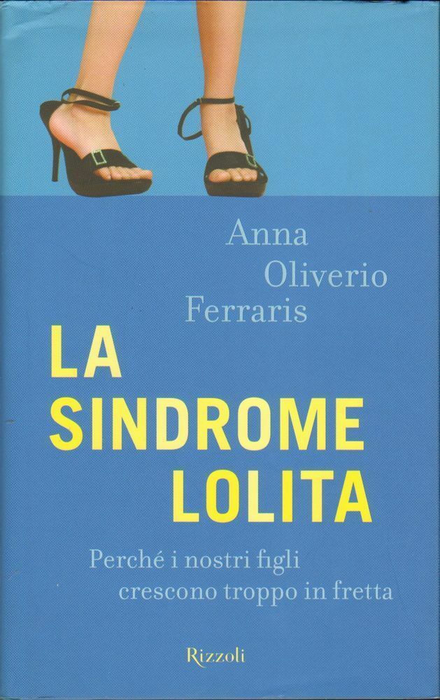 LA SINDROME DI LOLITA di Anna Oliverio Ferraris 1° ed. Rizzoli 2008