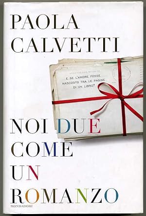 NOI DUE COME UN ROMANZO di Paola Calvetti ed. Mondadori