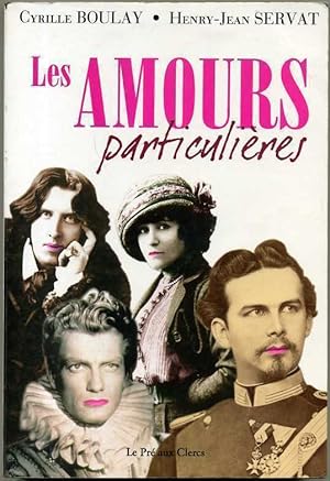 LES AMOURS PARTICULIERES C. Boulay H.J.Servat (Book in French) Le Prè aux Clercs