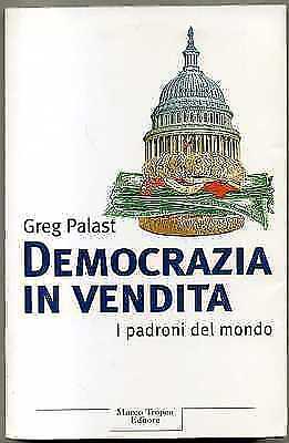 DEMOCRAZIA IN VENDITA. I padroni del mondo di Greg Palast ed. Tropea