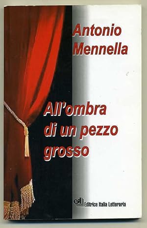 ALL'OMBRA DI UN PEZZO GROSSO di Antonio Mennella ed. Italia Letteraria