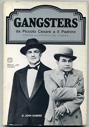 GANGSTERS. Da piccolo Cesare e Il Padrino. Storia del cinema di John Gabree 1976