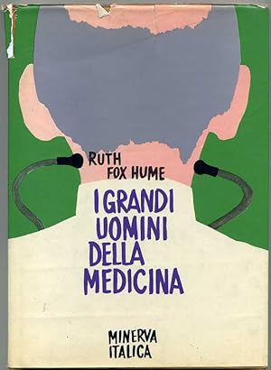 I GRANDI UOMINI DELLA MEDICINA di Ruth Fox Hume 1° ed. 1969 Minerva Italica