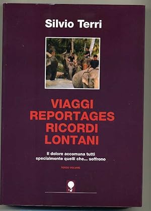 VIAGGI REPORTAGES RICORDI LONTANI. Terzo Volume di Silvio Terri 1998