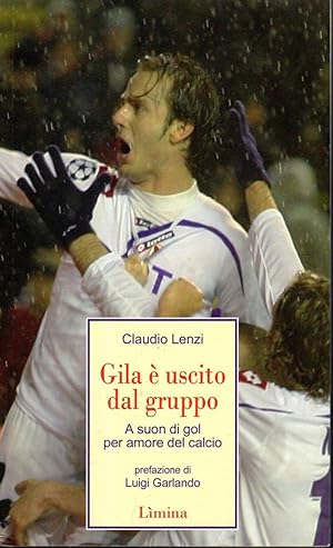 GILA' E' USCITO DAL GRUPPO di Claudio Lenzi Ed. Limina, 2010