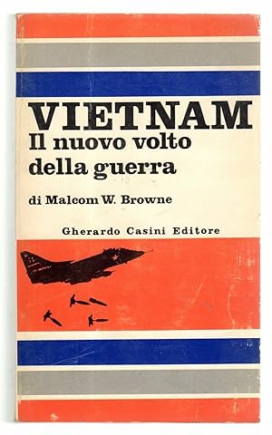 VIETNAM IL NUOVO VOLTO DELLA GUERRA di Malcom W. Browne, Ed. Gherardo Casini