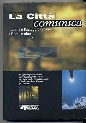 LA CITTA' COMUNICA. IDENTITA' E PAESAGGIO URBANO A ROMA ED OLTRE