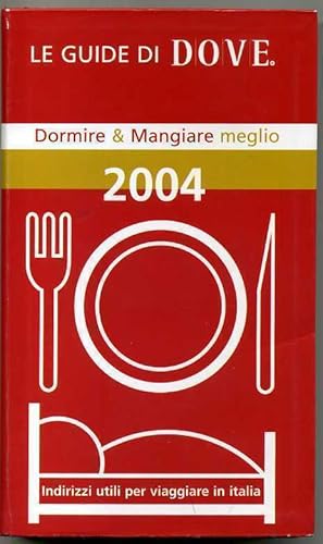 DORMIRE & MANGIARE MEGLIO. Le guide di DOVE 2004