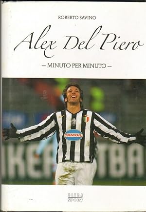 ALEX DEL PIERO MINUTO PER MINUTO di Roberto Savino ed. Ultra