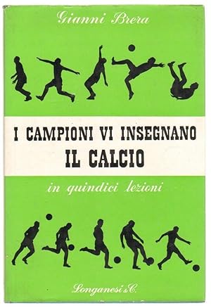 I CAMPIONI VI INSEGNANO IL CALCIO di Gianni Brera ed. Longanesi