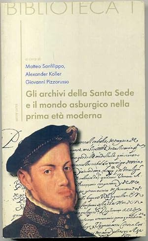 Gli archivi della Santa Sede e il mondo asburgico nella prima metà moderna