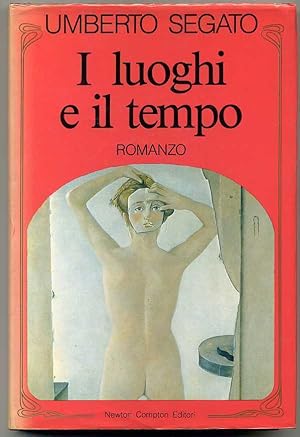 I LUOGHI E IL TEMPO di Umberto Segato 1° ed. 1988 Newton & Compton
