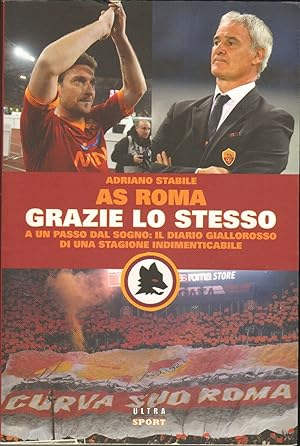 AS ROMA. GRAZIE LO STESSO. A un passo dal sogno di Adriano Stabile ed. Ultra