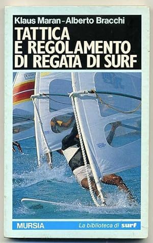 TATTICA E REGOLAMENTO DI REGATA DI SURF Klaus Maran Alberto Bracchi Mursia A00