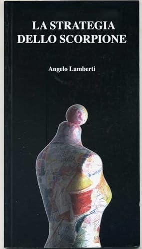 LA STRATEGIA DELLO SCORPIONE di Angelo Lamberti ed. 2005 Ace International