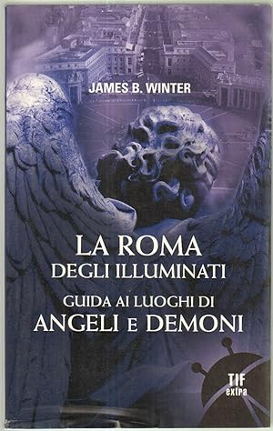 LA ROMA DEGLI ILLUMINATI. Guida ai luoghi di Angelie Demoni di James Winter