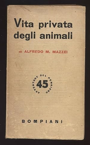 VITA PRIVATA DEGLI ANIMALI di Alfredo M. Mazzei ed. 1943 Bompiani