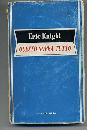 QUESTO SOPRA TUTTO di Eric Knight ed. 1953 Amici del Libro