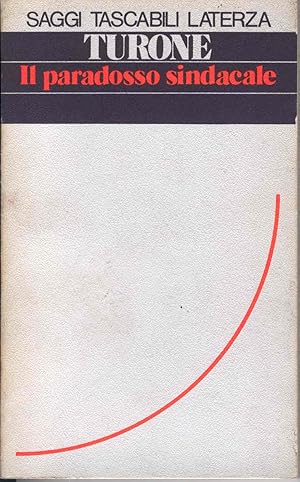 IL PARADOSSO SINDACALE di Sergio Turone ed. 1979 Laterza