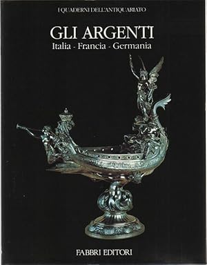 GLI ARGENTI, ITALIA, FRANCIA, GERMANIA.I quaderni dell'antiquario ed. Fabbri