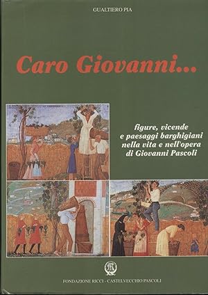CARO GIOVANNI. di Gualtiero Pia ed. Fondaz. Ricci - Giovanni Pascoli