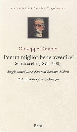 PER UN MIGLIOR BENE AVVENIRE. SCRITTI SCELTI (1871-1900) di G. Toniolo - B02
