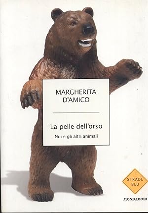 LA PELLE DELL'ORSO di Margherita D'Amico ed. 2007 Mondadori - B04