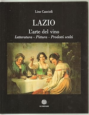 LAZIO. L'arte del vino. Letteratura, pittura Lino Cascioli ed. Il Parnaso -