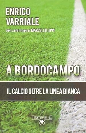 A BORDOCAMPO. Il calcio oltre la linea bianca di Enrico Vitale ed. Testepiene