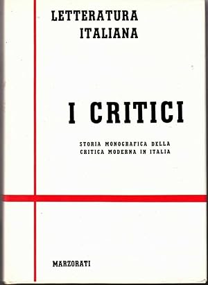 I CRITICI Vol. I STORIA MONOGRAFICA DELLA CRITICA MODERNA IN ITALIA Marzorati