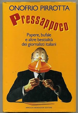 PRESSAPPOCO. Papere, bufale, e altre bestialità dei giornalisti italiani.