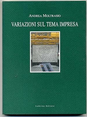 VARIAZIONI SUL TEMA IMPRESA di Andrea Moltrasio ed. Lubrina