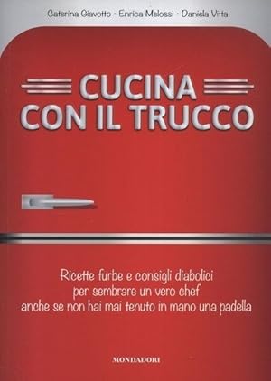 CUCINA CON IL TRUCCO RICETTE FURBE E CONSIGLI DIABOLICI. ed. Mondadori