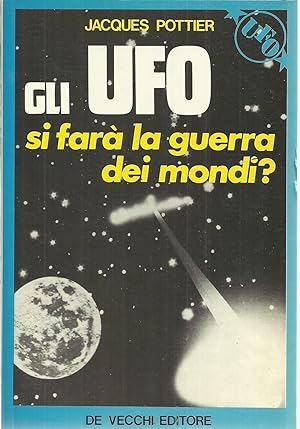 GLI UFO SI FARA' LA GUERRA DEI MONDI? di Jaques Pottier ed. De Vecchi 1979