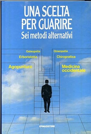 UNA SCELTA PER GUARIRE. METODI ALTERNATIVI.Omeopatia,Agopuntura,chitopratica A06