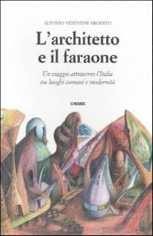 L'architetto e il faraone. Un viaggio attraverso l'Italia. A.V.Argento Orme